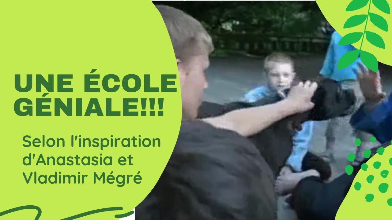 Une école géniale! (inspirée des principes d'Anastasia et Vladimir Mégré) en français
